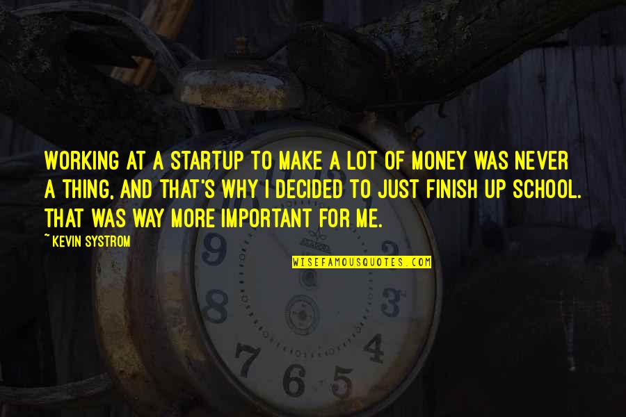 Make More Money Quotes By Kevin Systrom: Working at a startup to make a lot