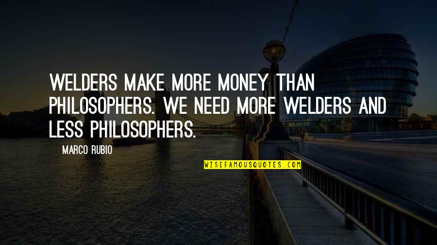 Make More Money Quotes By Marco Rubio: Welders make more money than philosophers. We need