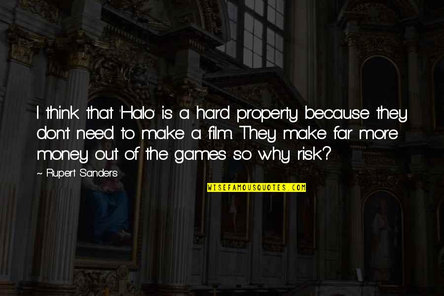 Make More Money Quotes By Rupert Sanders: I think that 'Halo' is a hard property