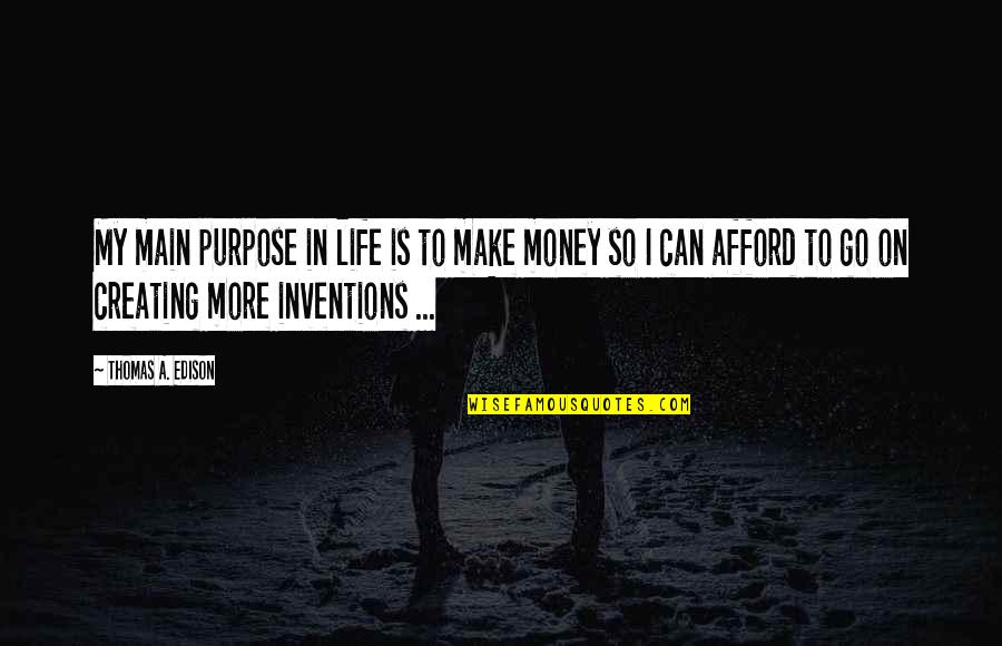 Make More Money Quotes By Thomas A. Edison: My main purpose in life is to make