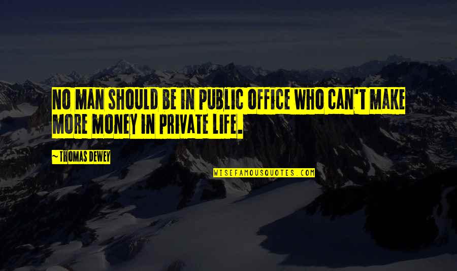 Make More Money Quotes By Thomas Dewey: No man should be in public office who