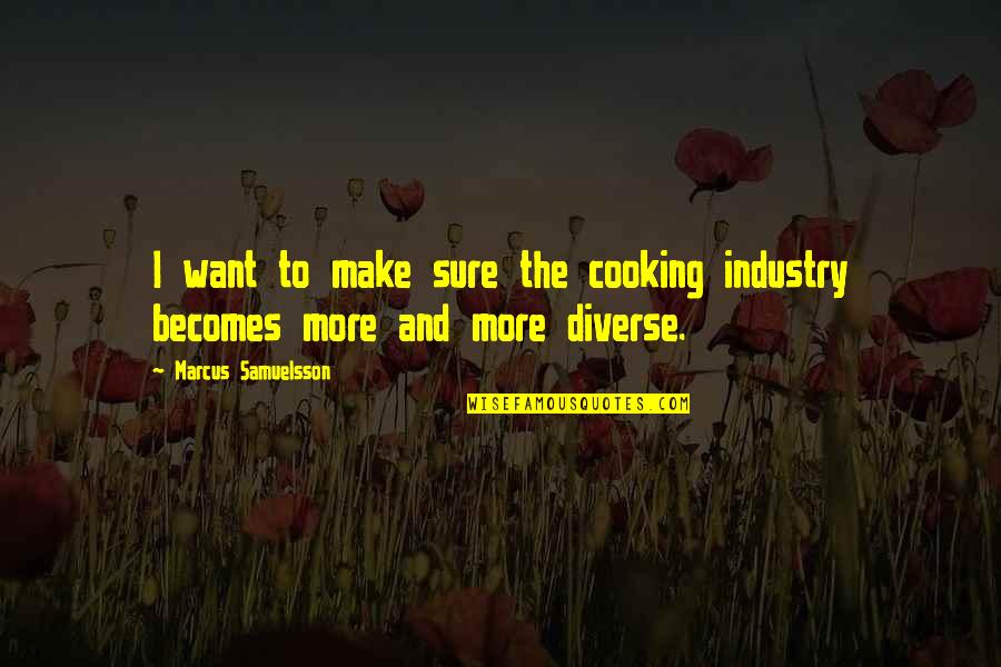 Make More Quotes By Marcus Samuelsson: I want to make sure the cooking industry Make More Quotes By Marcus Samuelsson: I want to make sure the cooking industry