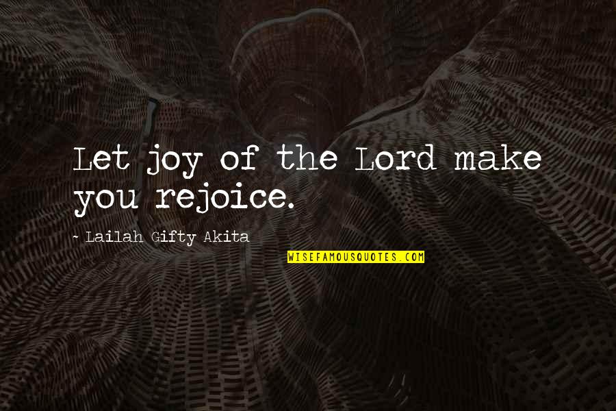 Make Motivational Quotes By Lailah Gifty Akita: Let joy of the Lord make you rejoice. Make Motivational Quotes By Lailah Gifty Akita: Let joy of the Lord make you rejoice.