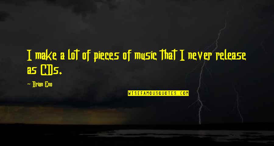 Make Music Quotes By Brian Eno: I make a lot of pieces of music