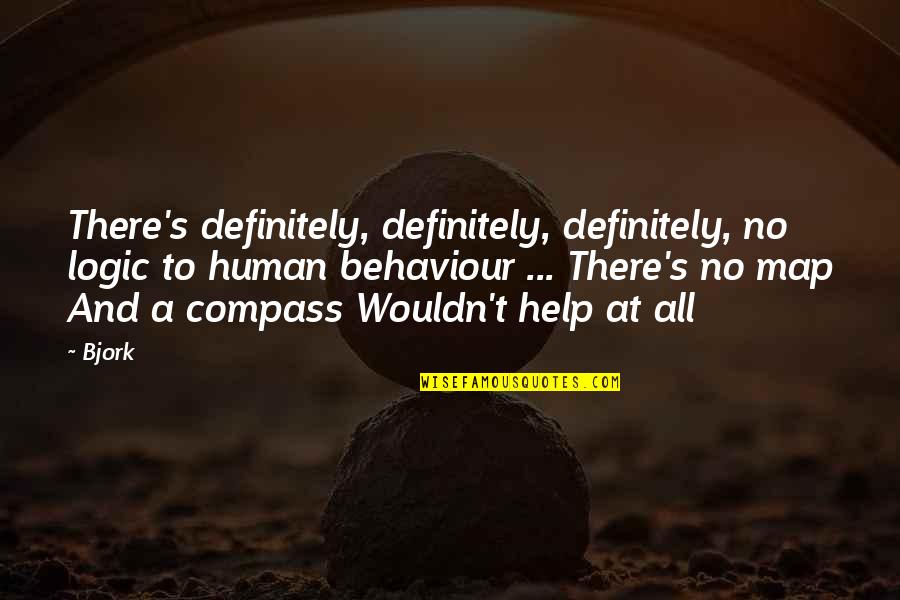 Make My Day Funny Quotes By Bjork: There's definitely, definitely, definitely, no logic to human