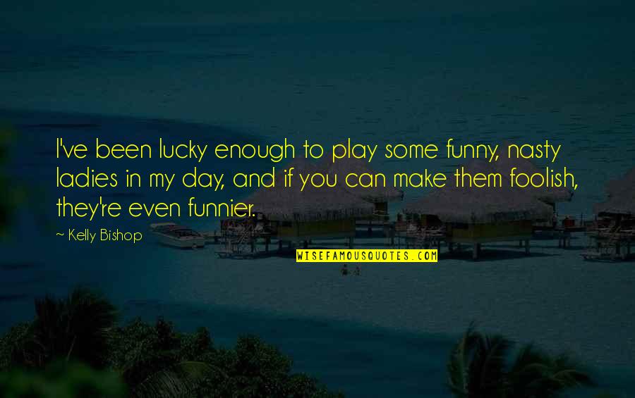 Make My Day Funny Quotes By Kelly Bishop: I've been lucky enough to play some funny,
