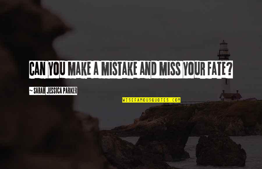 Make My Day Funny Quotes By Sarah Jessica Parker: Can you make a mistake and miss your