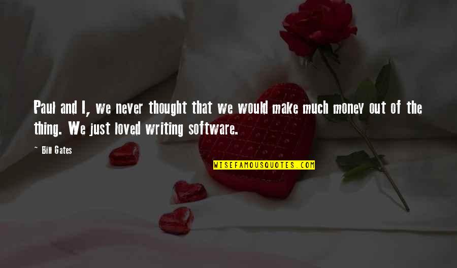 Make My Own Money Quotes By Bill Gates: Paul and I, we never thought that we