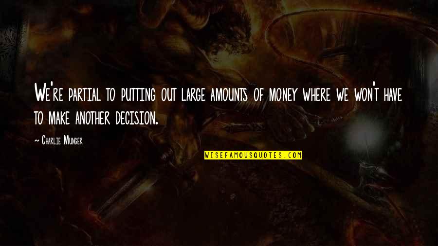 Make My Own Money Quotes By Charlie Munger: We're partial to putting out large amounts of