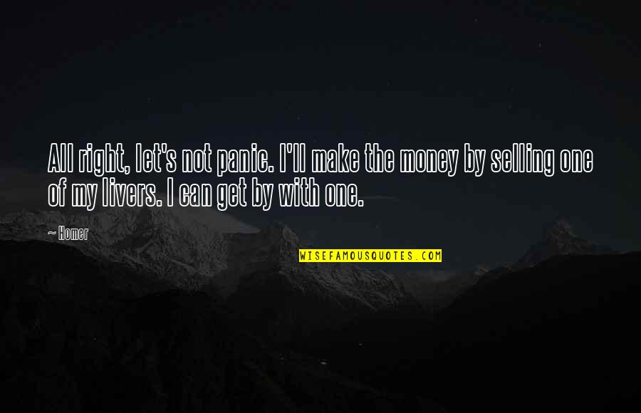 Make My Own Money Quotes By Homer: All right, let's not panic. I'll make the