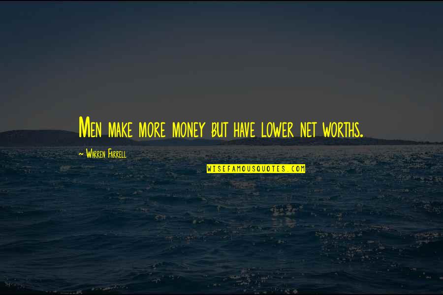 Make My Own Money Quotes By Warren Farrell: Men make more money but have lower net