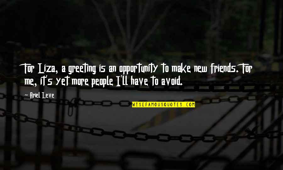 Make New Friends Quotes By Ariel Leve: For Liza, a greeting is an opportunity to