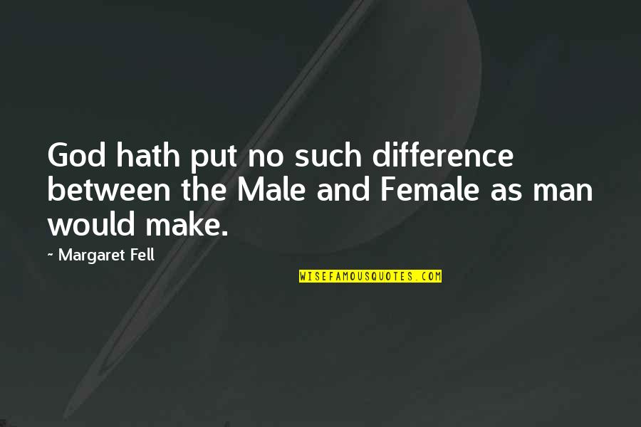 Make No Difference Quotes By Margaret Fell: God hath put no such difference between the