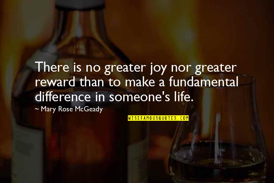 Make No Difference Quotes By Mary Rose McGeady: There is no greater joy nor greater reward