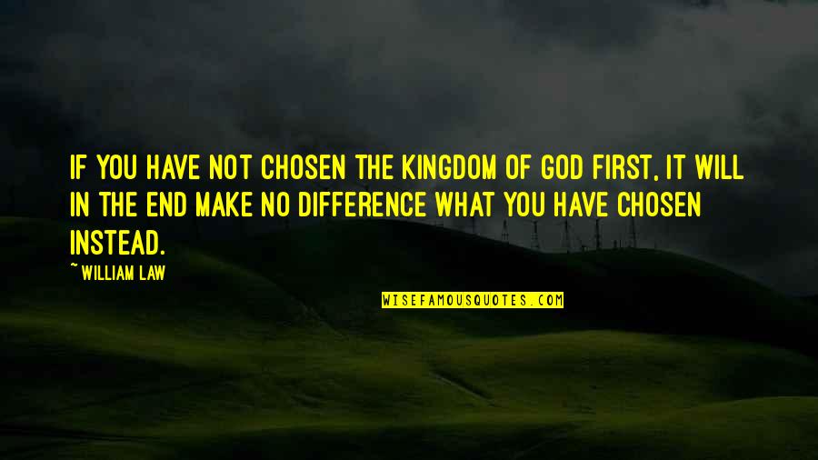 Make No Difference Quotes By William Law: If you have not chosen the kingdom of