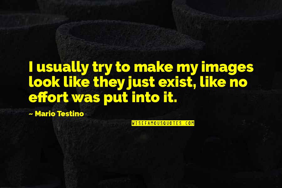 Make No Effort Quotes By Mario Testino: I usually try to make my images look