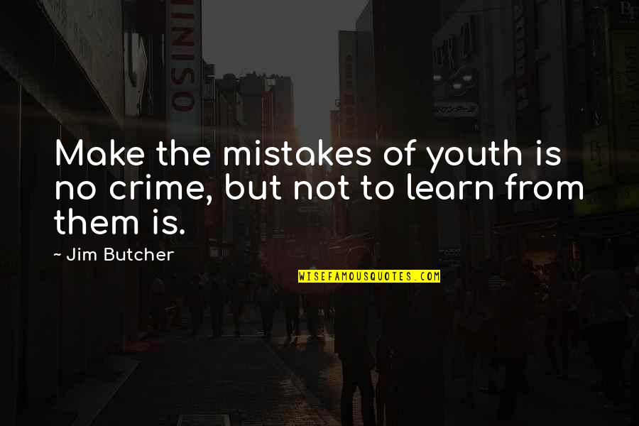 Make No Mistakes Quotes By Jim Butcher: Make the mistakes of youth is no crime,