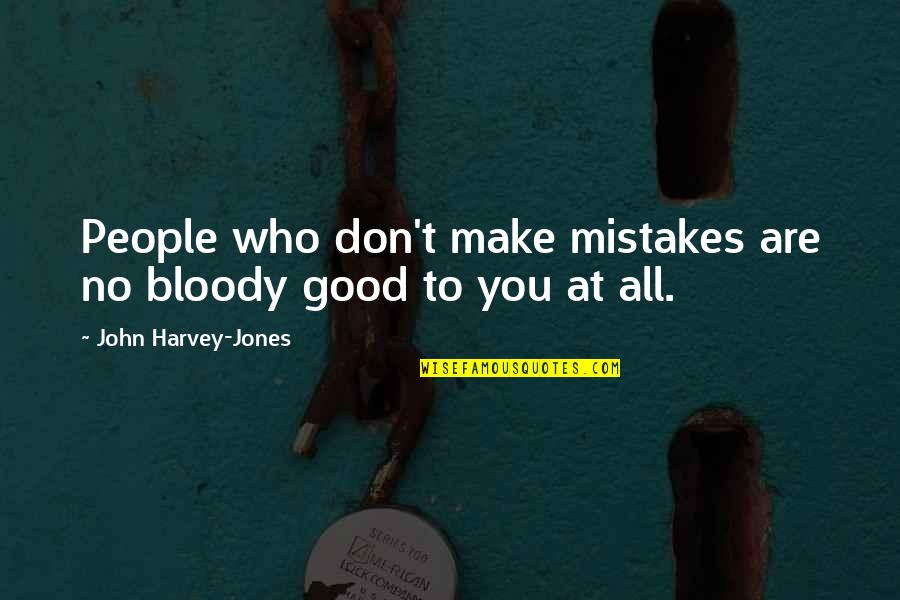 Make No Mistakes Quotes By John Harvey-Jones: People who don't make mistakes are no bloody