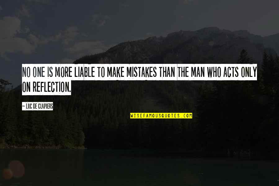 Make No Mistakes Quotes By Luc De Clapiers: No one is more liable to make mistakes