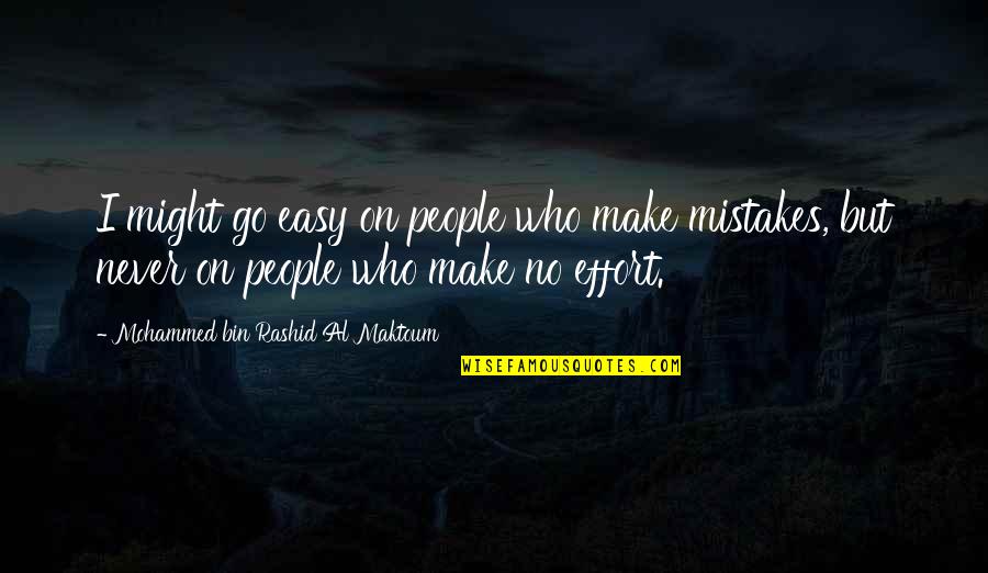 Make No Mistakes Quotes By Mohammed Bin Rashid Al Maktoum: I might go easy on people who make