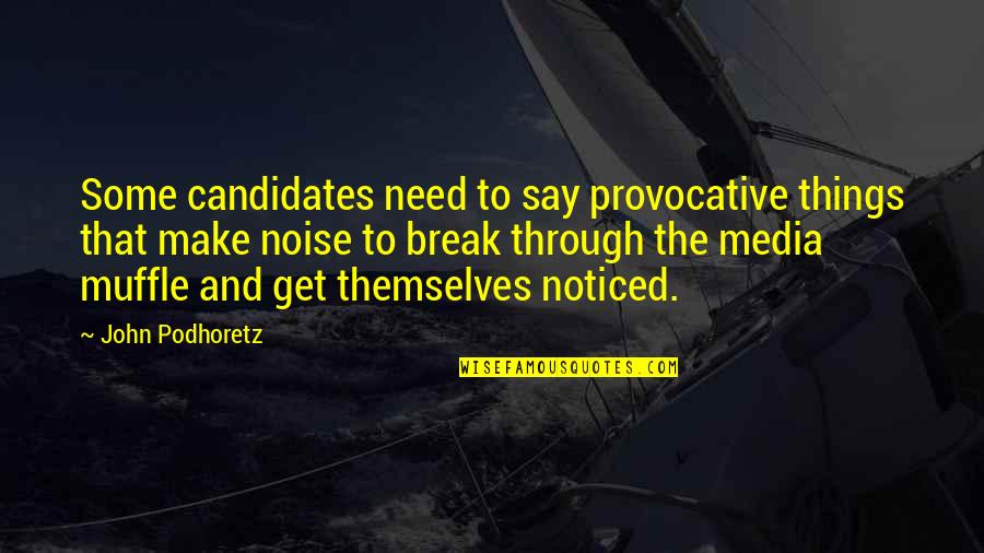 Make Noise Quotes By John Podhoretz: Some candidates need to say provocative things that