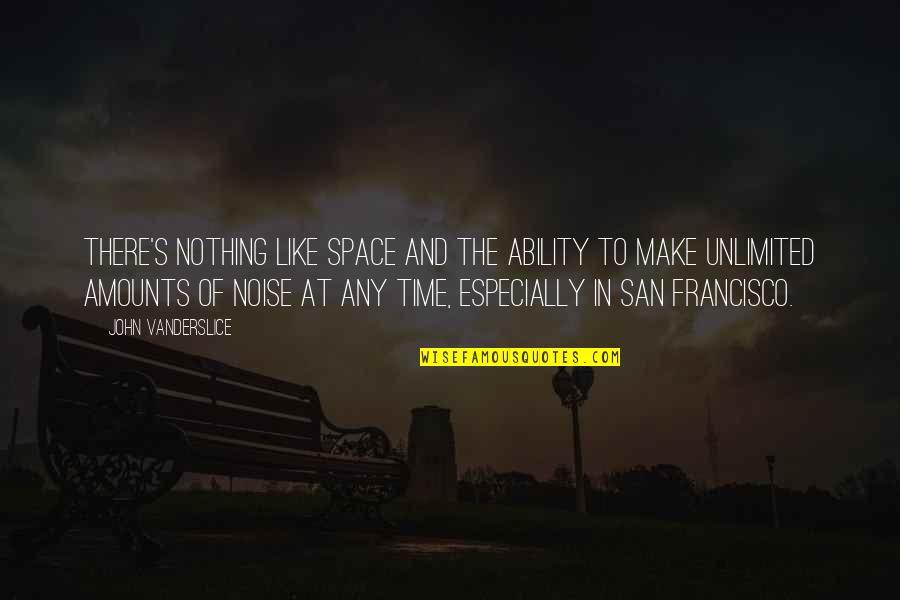 Make Noise Quotes By John Vanderslice: There's nothing like space and the ability to