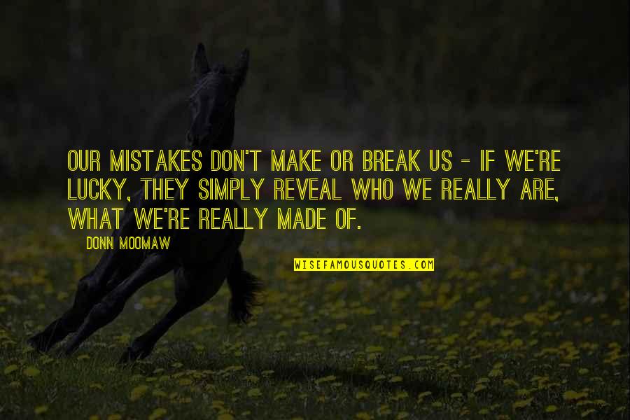 Make Or Break Quotes By Donn Moomaw: Our mistakes don't make or break us -