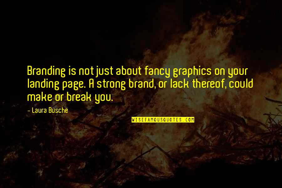 Make Or Break Quotes By Laura Busche: Branding is not just about fancy graphics on