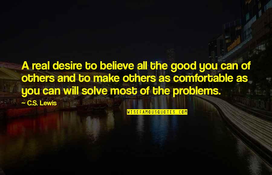 Make Others Believe Quotes By C.S. Lewis: A real desire to believe all the good Make Others Believe Quotes By C.S. Lewis: A real desire to believe all the good