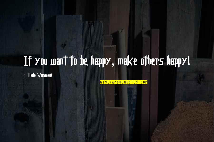 Make Others Happy Quotes By Dada Vaswani: If you want to be happy, make others