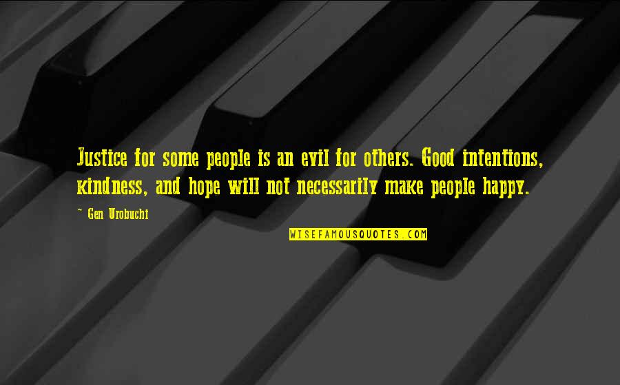 Make Others Happy Quotes By Gen Urobuchi: Justice for some people is an evil for