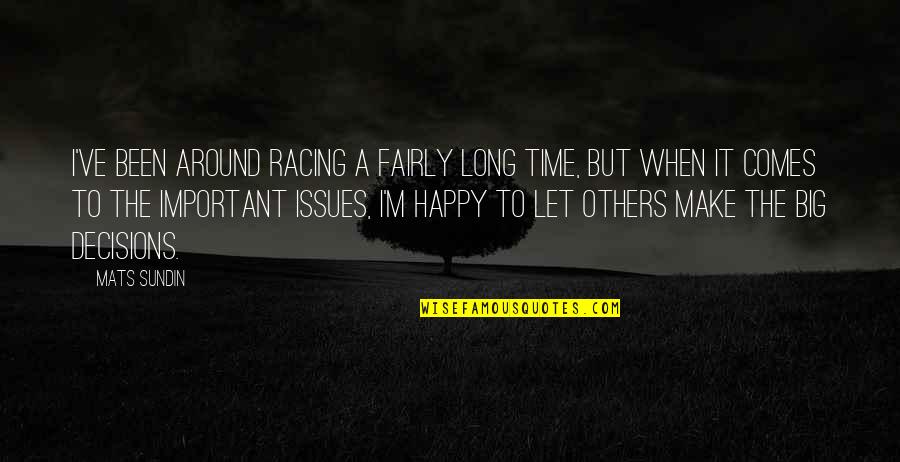 Make Others Happy Quotes By Mats Sundin: I've been around racing a fairly long time,
