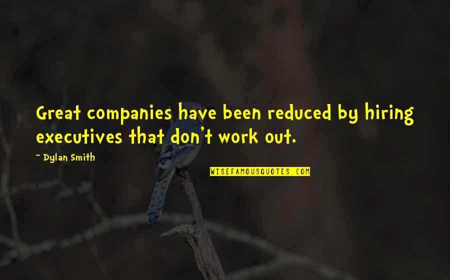 Make Our Relationship Stronger Quotes By Dylan Smith: Great companies have been reduced by hiring executives