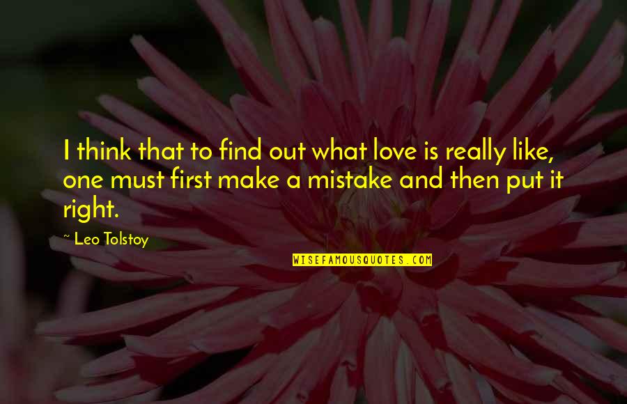 Make Out Love Quotes By Leo Tolstoy: I think that to find out what love