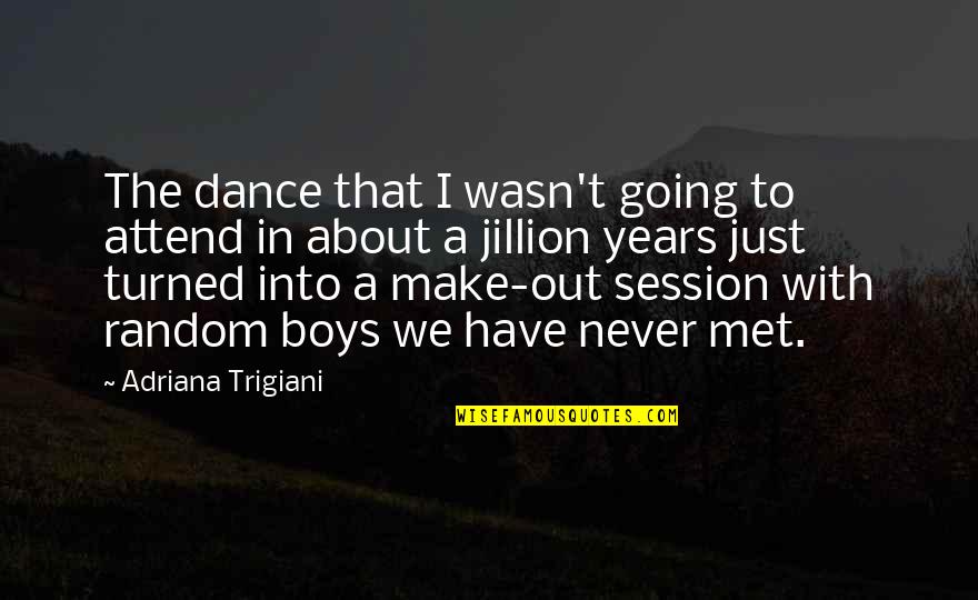 Make Out Session Quotes By Adriana Trigiani: The dance that I wasn't going to attend