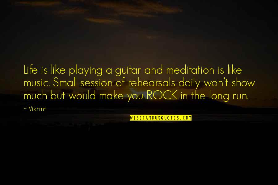 Make Out Session Quotes By Vikrmn: Life is like playing a guitar and meditation