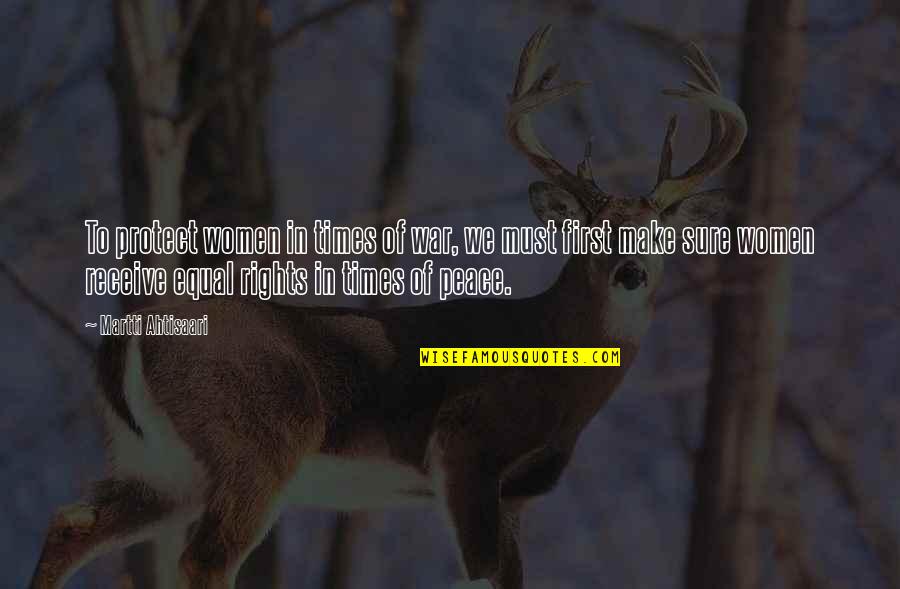 Make Peace Not War Quotes By Martti Ahtisaari: To protect women in times of war, we Make Peace Not War Quotes By Martti Ahtisaari: To protect women in times of war, we