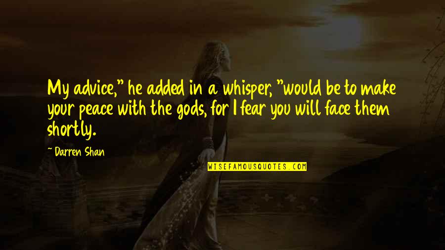 Make Peace Quotes By Darren Shan: My advice," he added in a whisper, "would