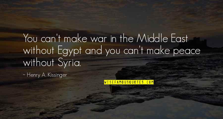 Make Peace Quotes By Henry A. Kissinger: You can't make war in the Middle East