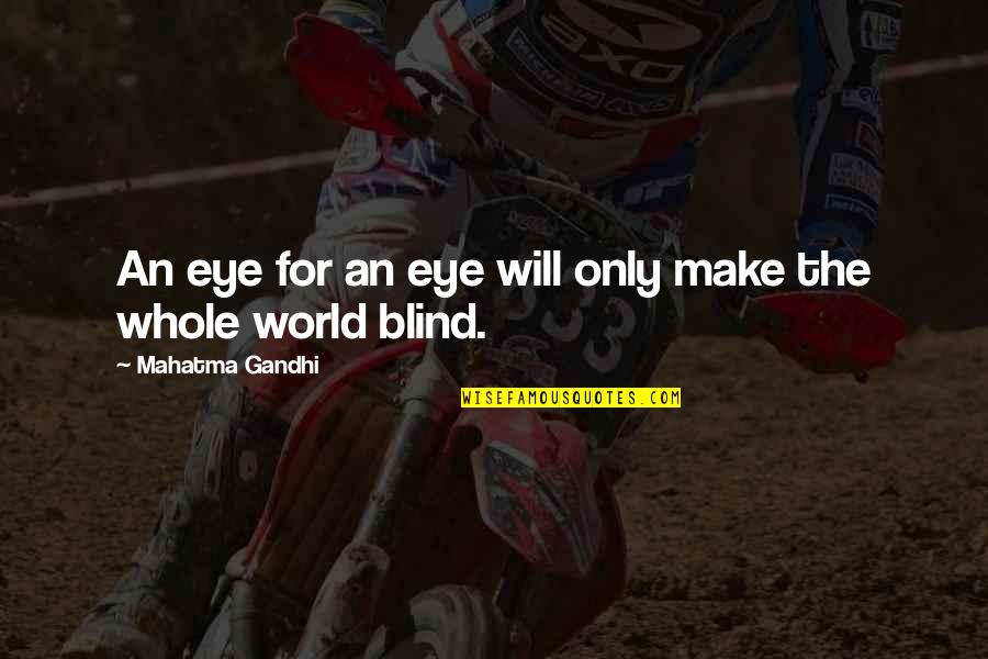 Make Peace Quotes By Mahatma Gandhi: An eye for an eye will only make
