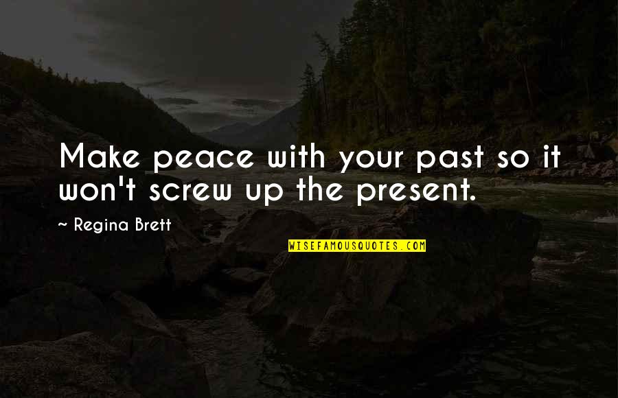 Make Peace Quotes By Regina Brett: Make peace with your past so it won't