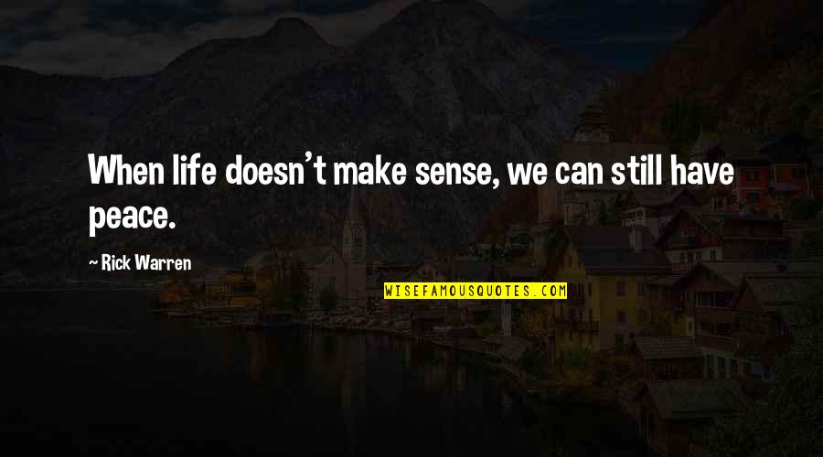 Make Peace Quotes By Rick Warren: When life doesn't make sense, we can still