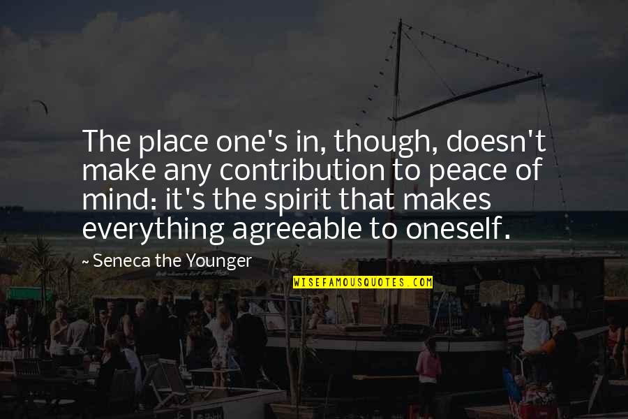 Make Peace Quotes By Seneca The Younger: The place one's in, though, doesn't make any