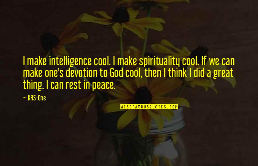 Make Peace With God Quotes By KRS-One: I make intelligence cool. I make spirituality cool.