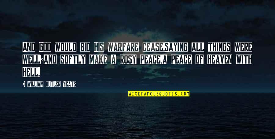 Make Peace With God Quotes By William Butler Yeats: And God would bid His warfare cease,Saying all