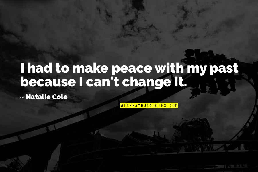 Make Peace With My Past Quotes By Natalie Cole: I had to make peace with my past