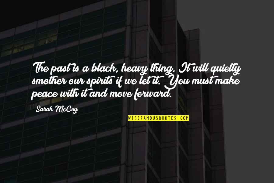 Make Peace With My Past Quotes By Sarah McCoy: The past is a black, heavy thing. It