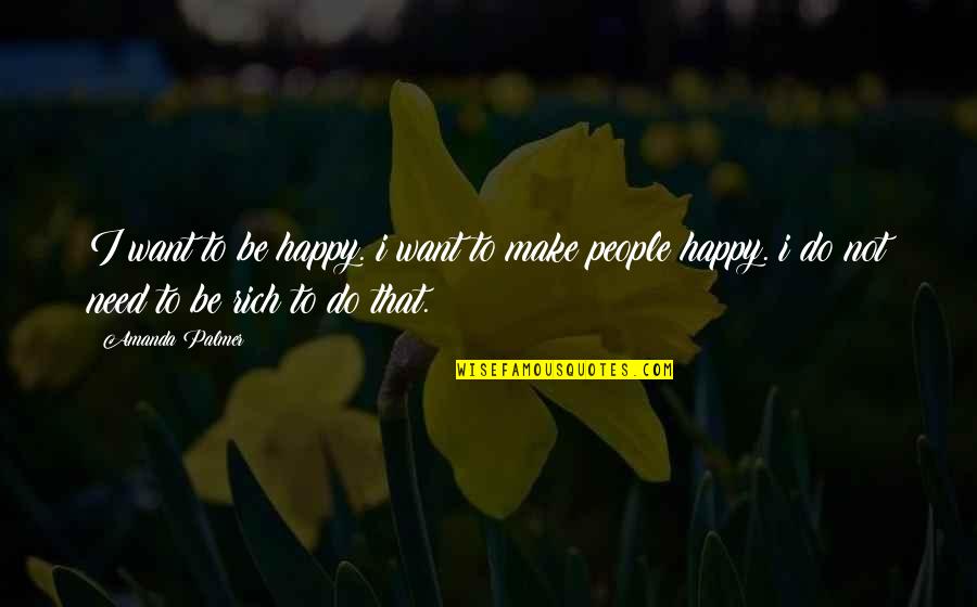 Make People Happy Quotes By Amanda Palmer: I want to be happy. i want to