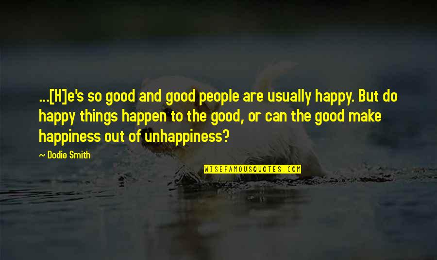 Make People Happy Quotes By Dodie Smith: ...[H]e's so good and good people are usually