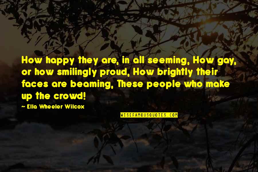 Make People Happy Quotes By Ella Wheeler Wilcox: How happy they are, in all seeming, How